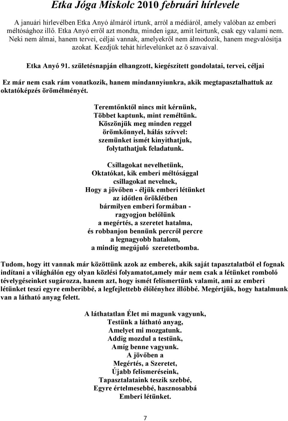 Kezdjük tehát hírlevelünket az ő szavaival. Etka Anyó 91.