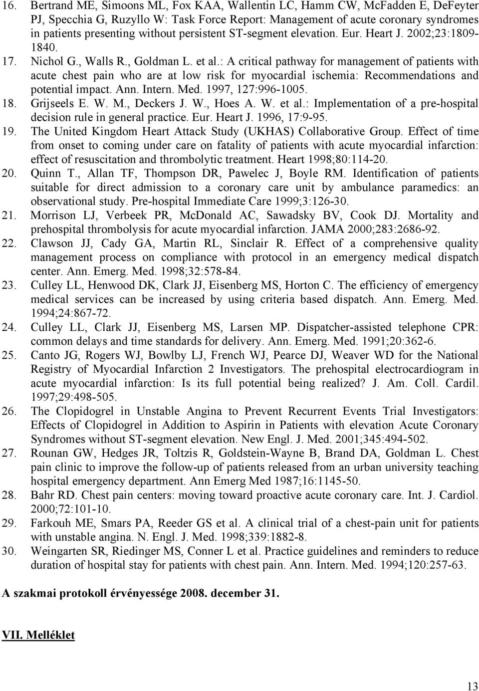 : A critical pathway for management of patients with acute chest pain who are at low risk for myocardial ischemia: Recommendations and potential impact. Ann. Intern. Med. 1997, 127:996-1005. 18.