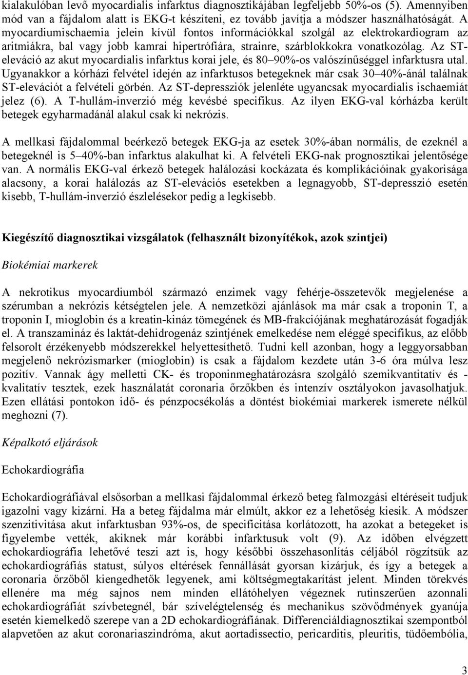 Az STeleváció az akut myocardialis infarktus korai jele, és 80 90%-os valószínűséggel infarktusra utal.