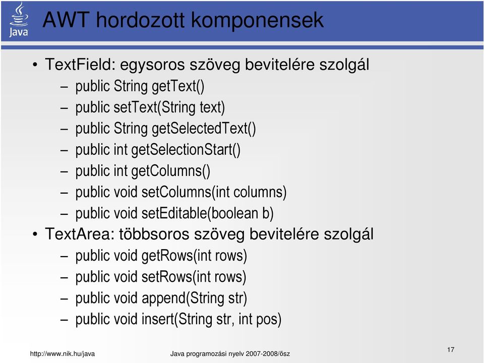 void setcolumns(int columns) public void seteditable(boolean b) TextArea: többsoros szöveg bevitelére szolgál