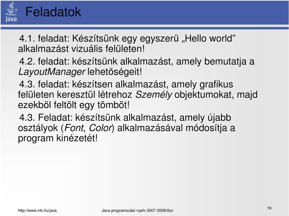 feladat: készítsen alkalmazást, amely grafikus felületen keresztül létrehoz Személy objektumokat, majd