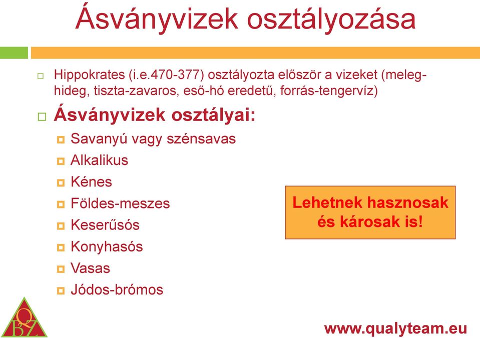 (i.e.470-377) osztályozta először a vizeket (meleghideg, tiszta-zavaros,