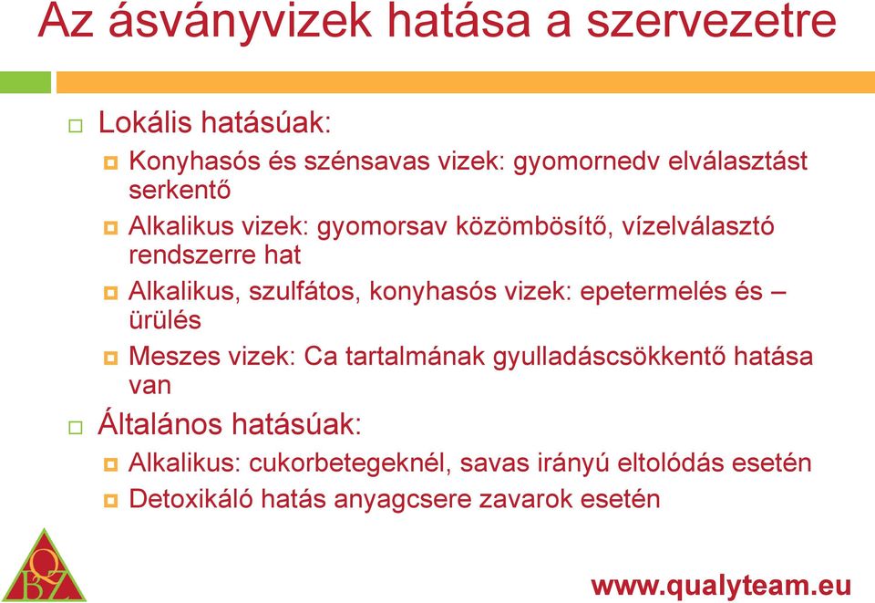 szulfátos, konyhasós vizek: epetermelés és ürülés Meszes vizek: Ca tartalmának gyulladáscsökkentő hatása