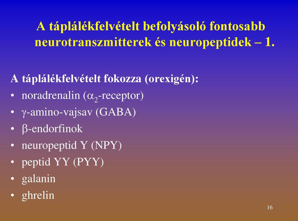 A táplálékfelvételt fokozza (orexigén): noradrenalin ( 2