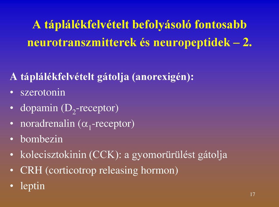 A táplálékfelvételt gátolja (anorexigén): szerotonin dopamin (D 2