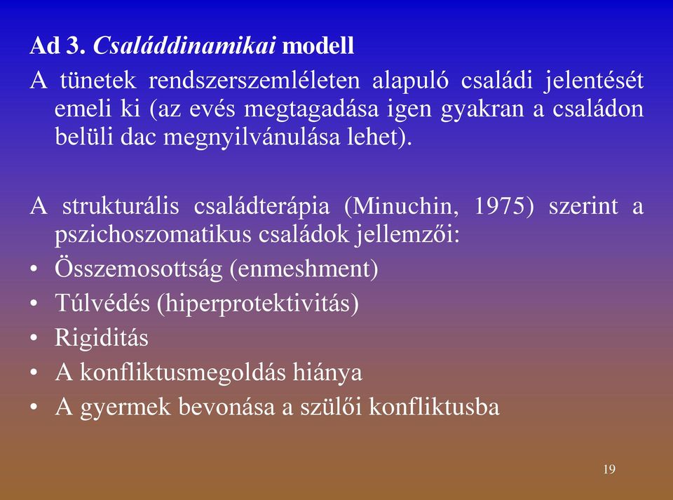 A strukturális családterápia (Minuchin, 1975) szerint a pszichoszomatikus családok jellemzői: