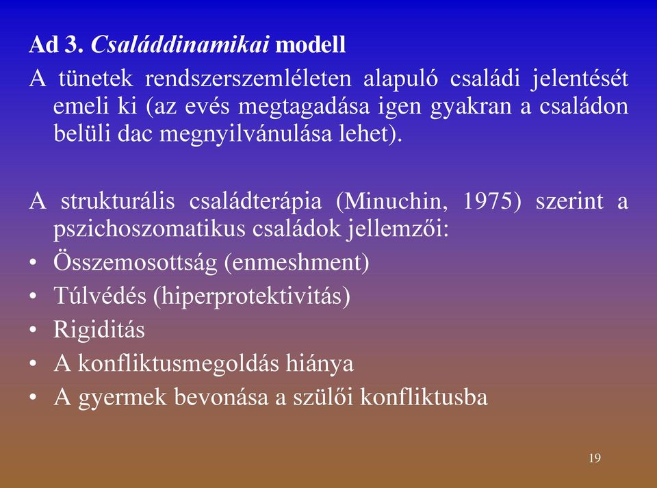 A strukturális családterápia (Minuchin, 1975) szerint a pszichoszomatikus családok jellemzői: