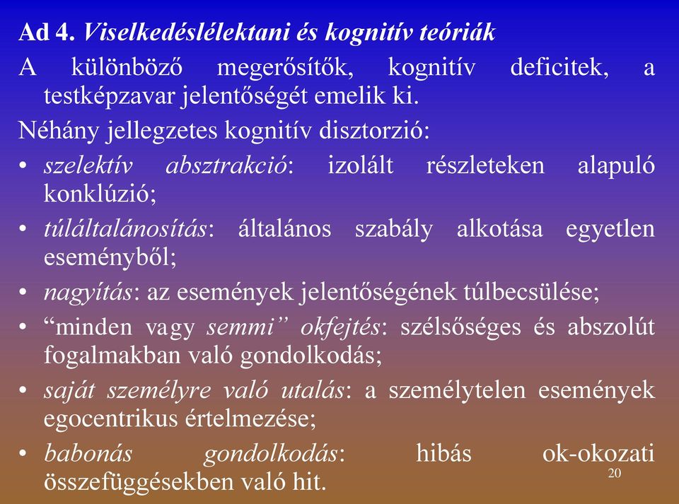 alkotása egyetlen eseményből; nagyítás: az események jelentőségének túlbecsülése; minden vagy semmi okfejtés: szélsőséges és abszolút