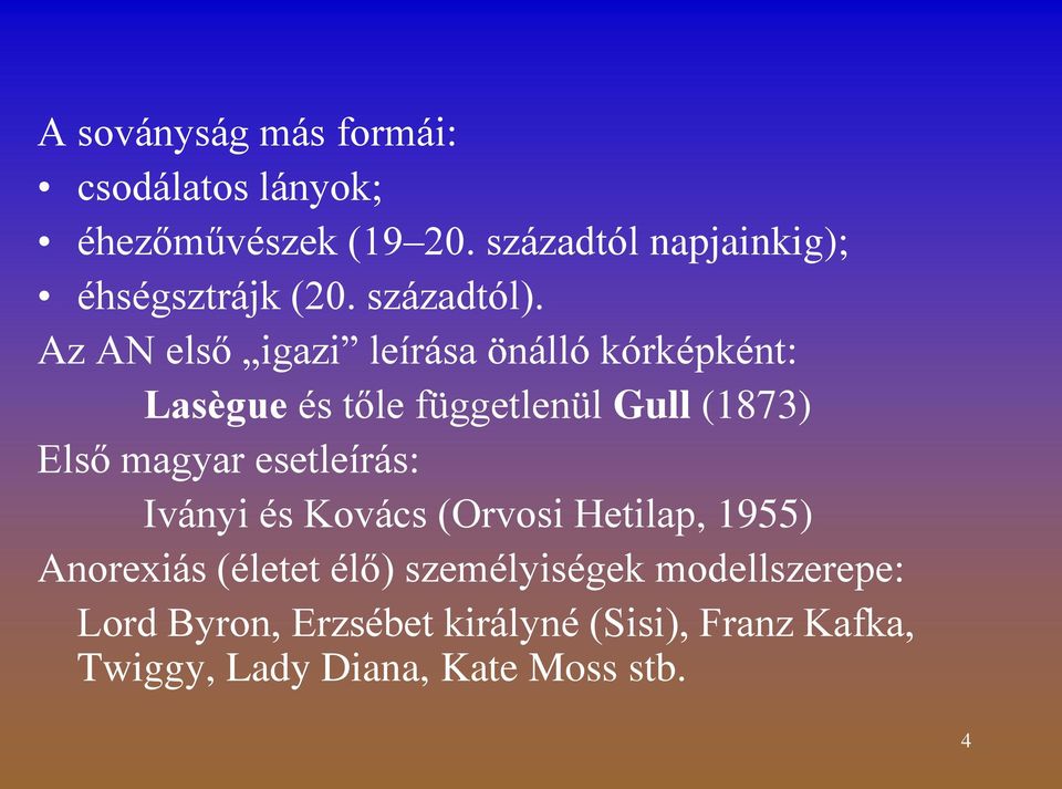 Az AN első igazi leírása önálló kórképként: Lasègue és tőle függetlenül Gull (1873) Első magyar