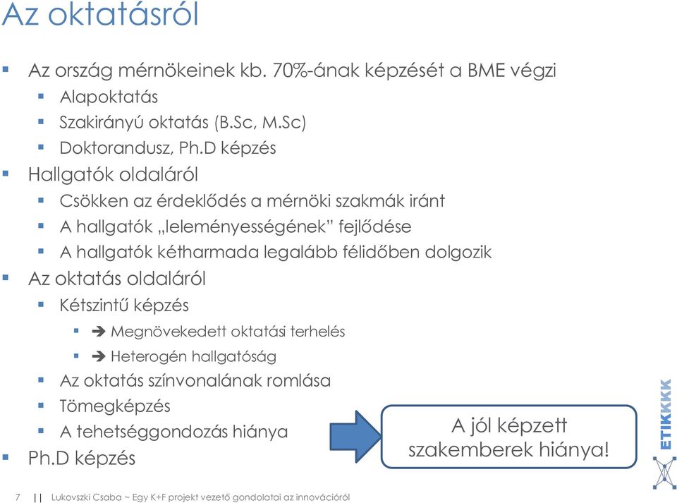 D képzés Hallgatók oldaláról Csökken az érdeklődés a mérnöki szakmák iránt A hallgatók leleményességének fejlődése A hallgatók