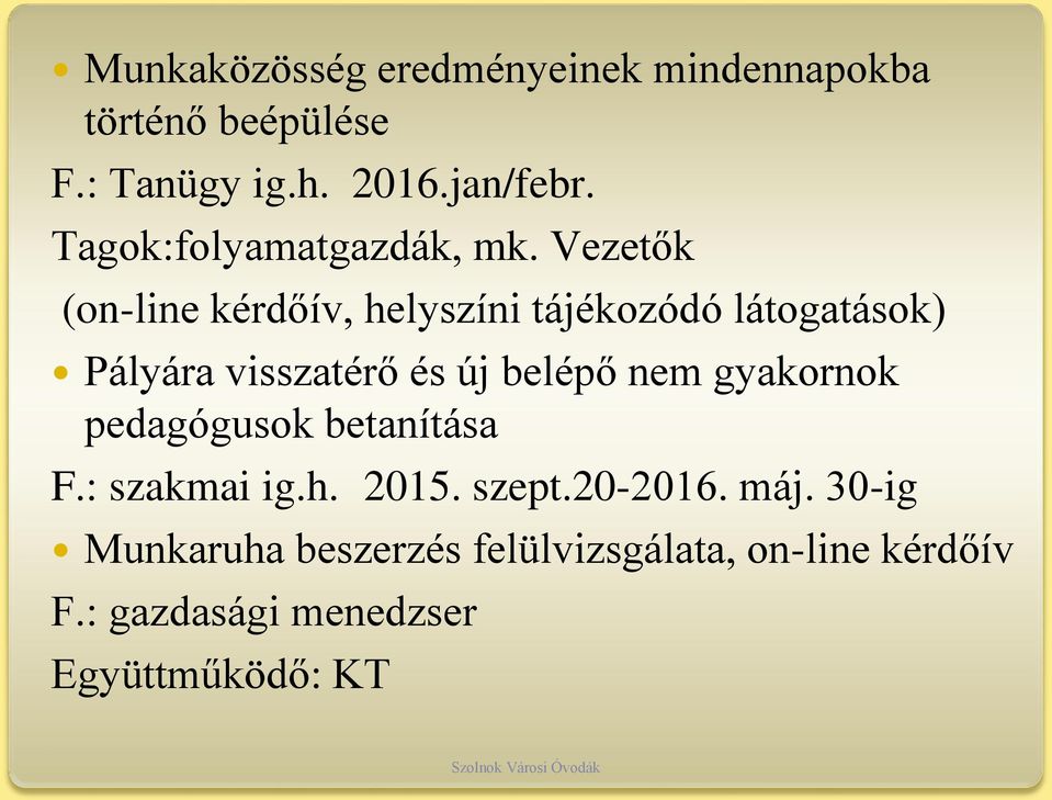 Vezetők (on-line kérdőív, helyszíni tájékozódó látogatások) Pályára visszatérő és új belépő nem