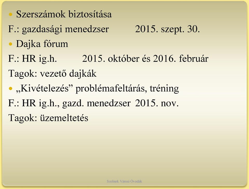 február Tagok: vezető dajkák Kivételezés problémafeltárás,