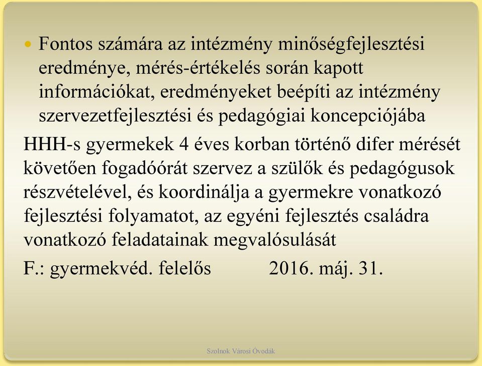 mérését követően fogadóórát szervez a szülők és pedagógusok részvételével, és koordinálja a gyermekre vonatkozó