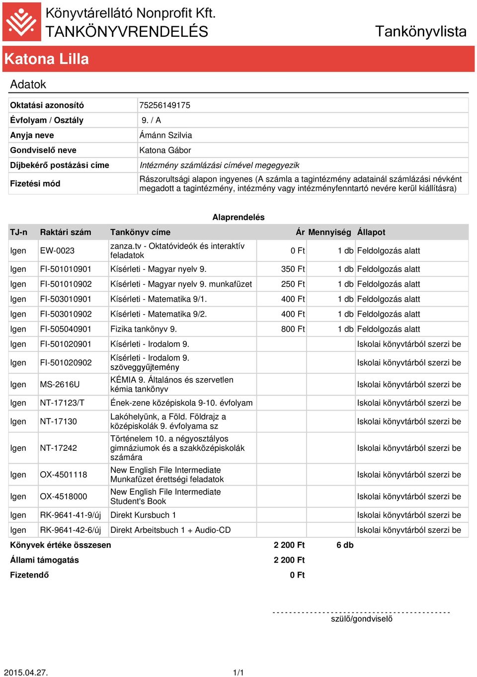 35 FI-501010902 Kísérleti - Magyar nyelv 9. munkafüzet 25 FI-503010901 Kísérleti - Matematika 9/1. 40 FI-503010902 Kísérleti - Matematika 9/2. 40 FI-505040901 Fizika tankönyv 9.