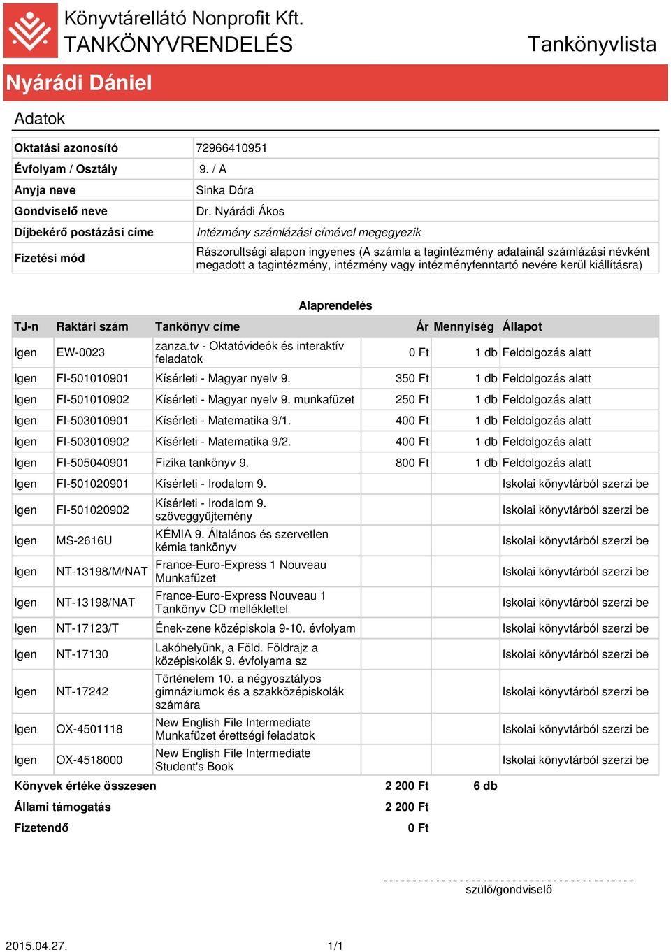 nevére kerül kiállításra) FI-501010901 Kísérleti - Magyar nyelv 9. 35 FI-501010902 Kísérleti - Magyar nyelv 9. munkafüzet 25 FI-503010901 Kísérleti - Matematika 9/1.