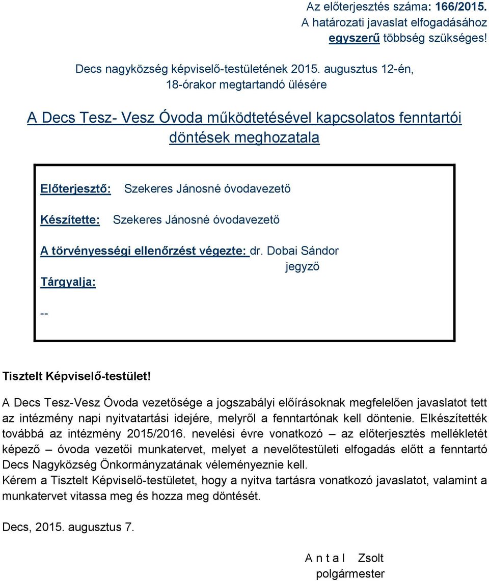 Jánosné óvodavezető A törvényességi ellenőrzést végezte: dr. Dobai Sándor jegyző Tárgyalja: -- Tisztelt Képviselő-testület!