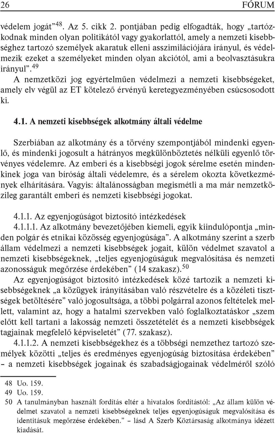 a személyeket minden olyan akciótól, ami a beolvasztásukra irányul.