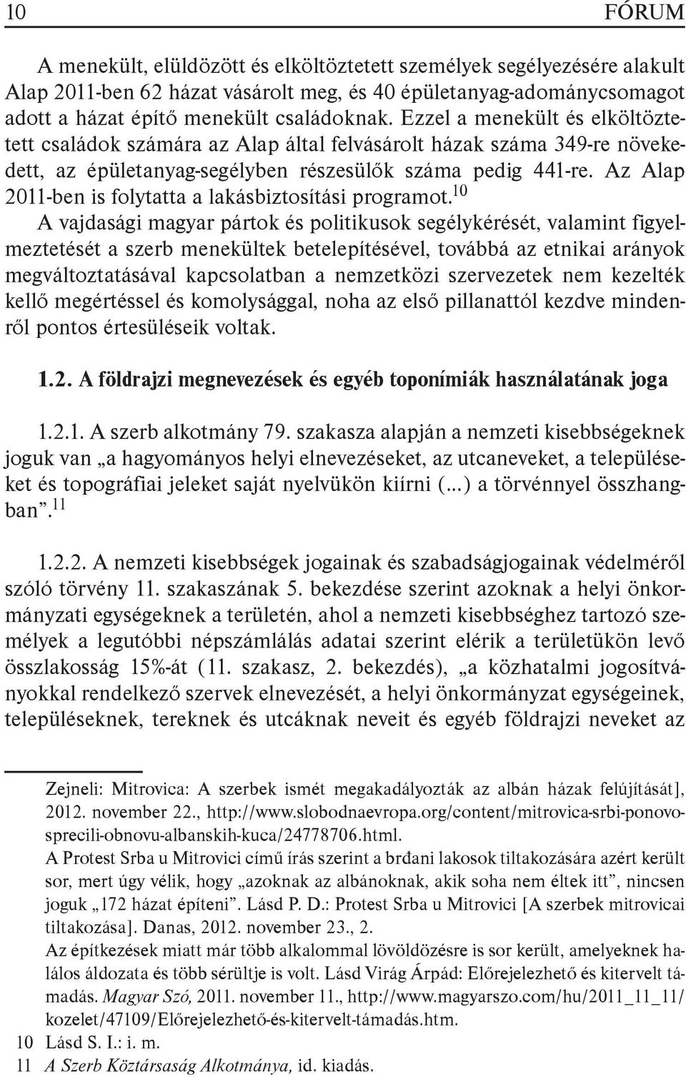 Az Alap 2011-ben is folytatta a lakásbiztosítási programot.