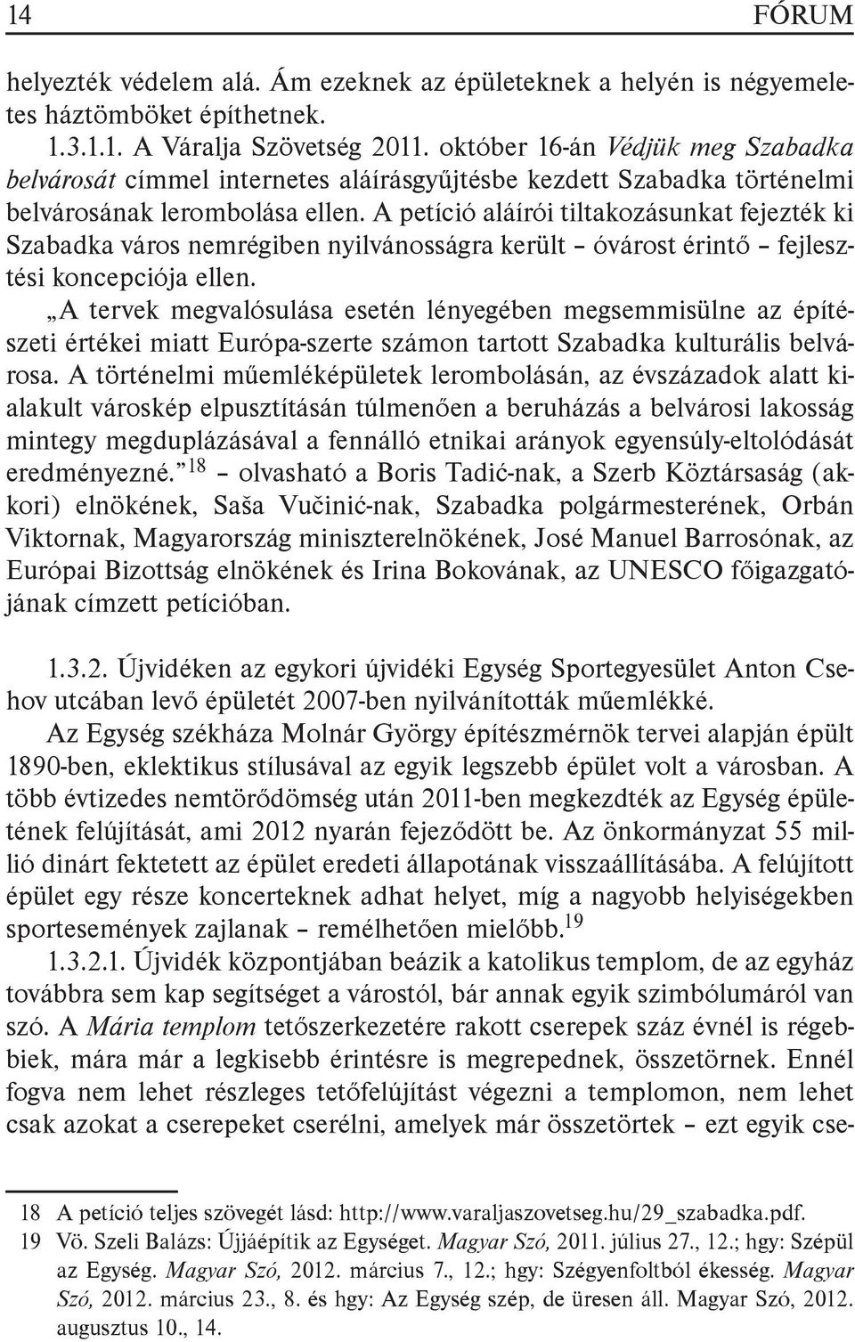 A petíció aláírói tiltakozásunkat fejezték ki Szabadka város nemrégiben nyilvánosságra került óvárost érintő fejlesztési koncepciója ellen.
