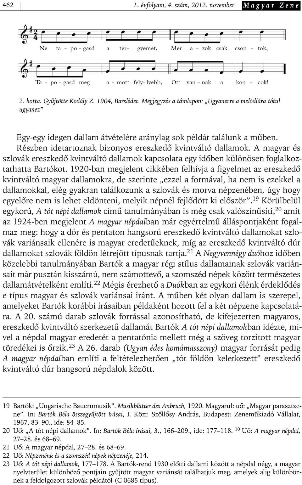 A magyar és szlovák ereszkedô kvintváltó dallamok kapcsolata egy idôben különösen foglalkoztathatta Bartókot.