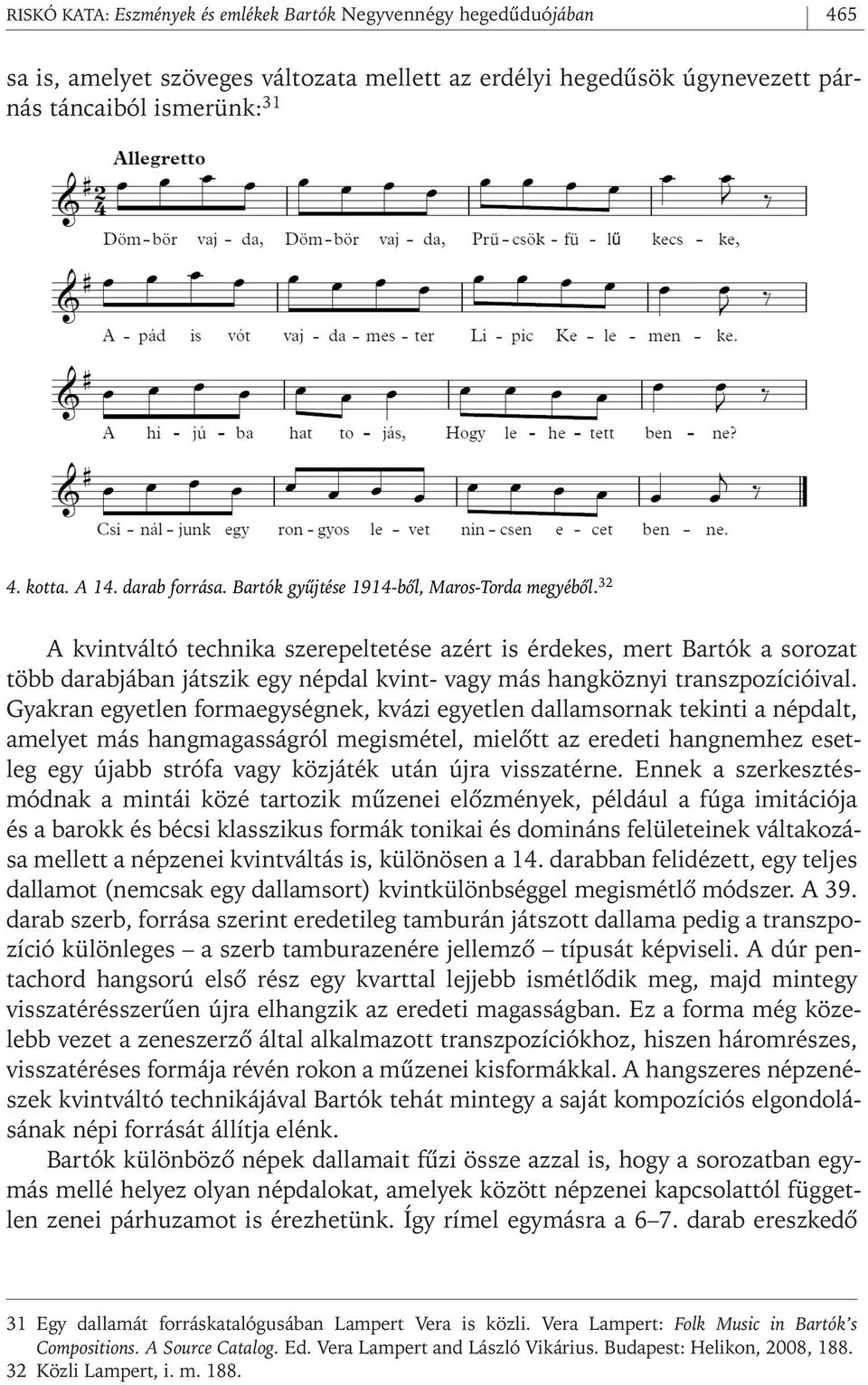 32 A kvintváltó technika szerepeltetése azért is érdekes, mert Bartók a sorozat több darabjában játszik egy népdal kvint- vagy más hangköznyi transzpozícióival.