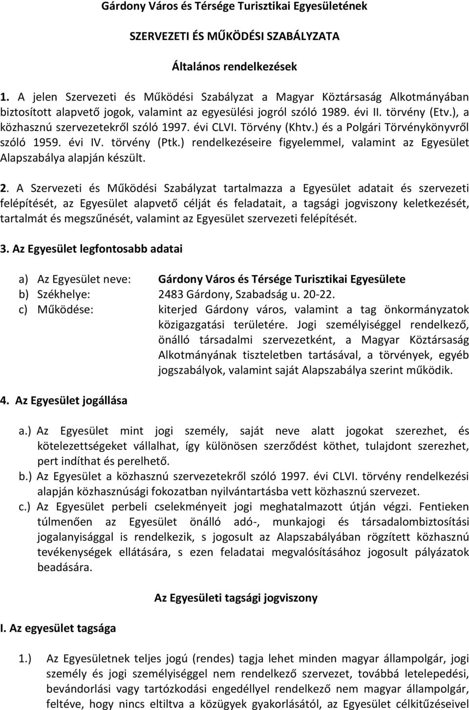 ), a közhasznú szervezetekről szóló 1997. évi CLVI. Törvény (Khtv.) és a Polgári Törvénykönyvről szóló 1959. évi IV. törvény (Ptk.