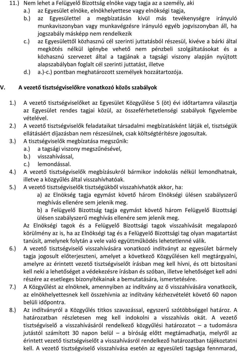 ) az Egyesülettől közhasznú cél szerinti juttatásból részesül, kivéve a bárki által megkötés nélkül igénybe vehető nem pénzbeli szolgáltatásokat és a közhasznú szervezet által a tagjának a tagsági