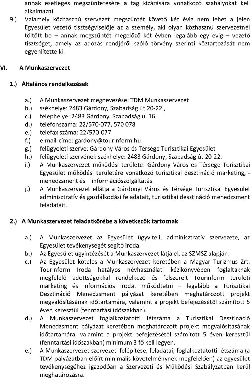 évben legalább egy évig vezető tisztséget, amely az adózás rendjéről szóló törvény szerinti köztartozását nem egyenlítette ki. VI. A Munkaszervezet 1.) Általános rendelkezések a.