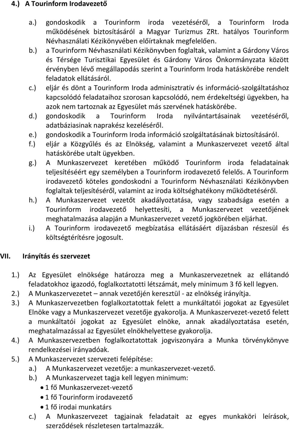 ) a Tourinform Névhasználati Kézikönyvben foglaltak, valamint a Gárdony Város és Térsége Turisztikai Egyesület és Gárdony Város Önkormányzata között érvényben lévő megállapodás szerint a Tourinform