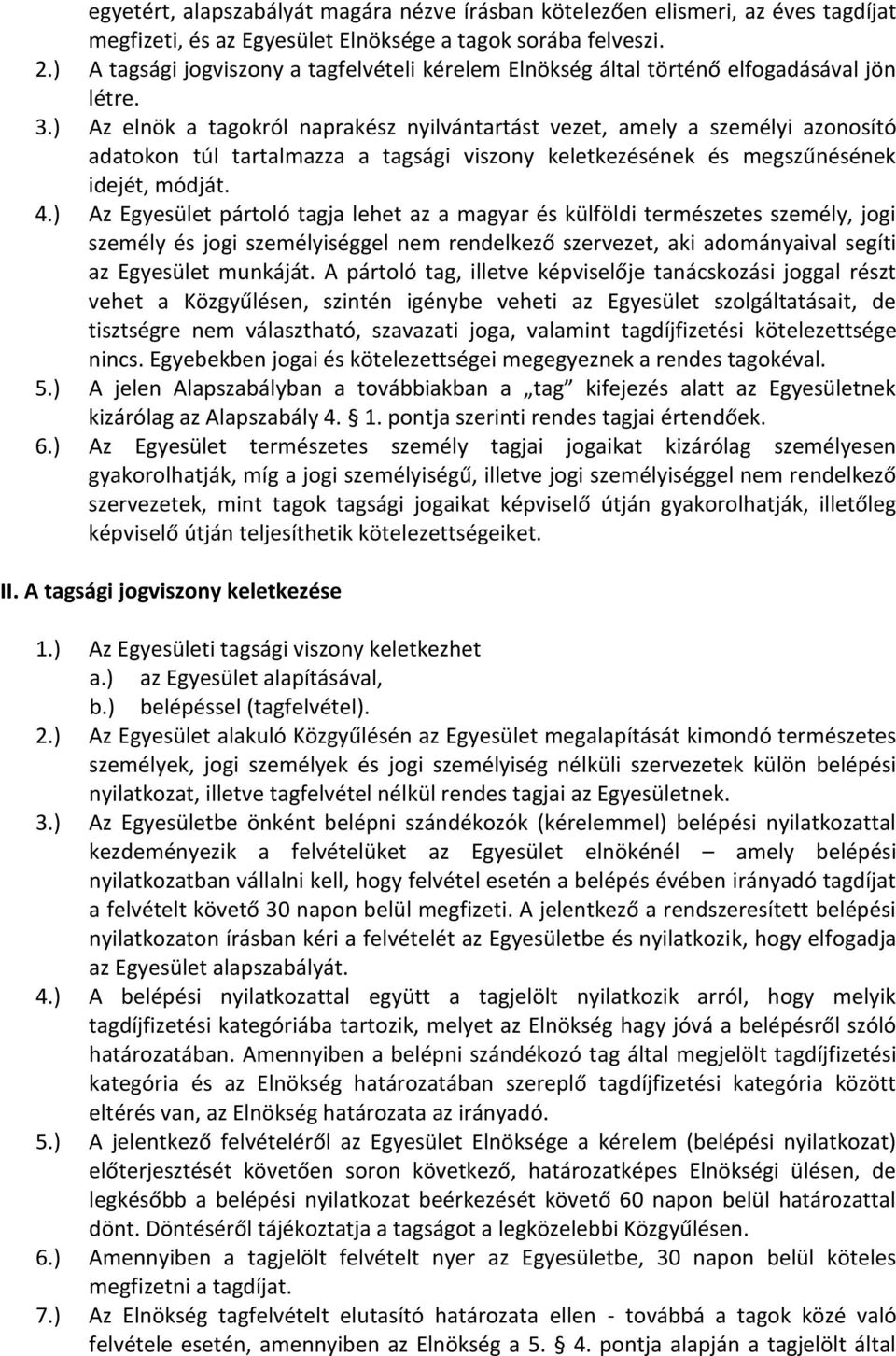 ) Az elnök a tagokról naprakész nyilvántartást vezet, amely a személyi azonosító adatokon túl tartalmazza a tagsági viszony keletkezésének és megszűnésének idejét, módját. 4.