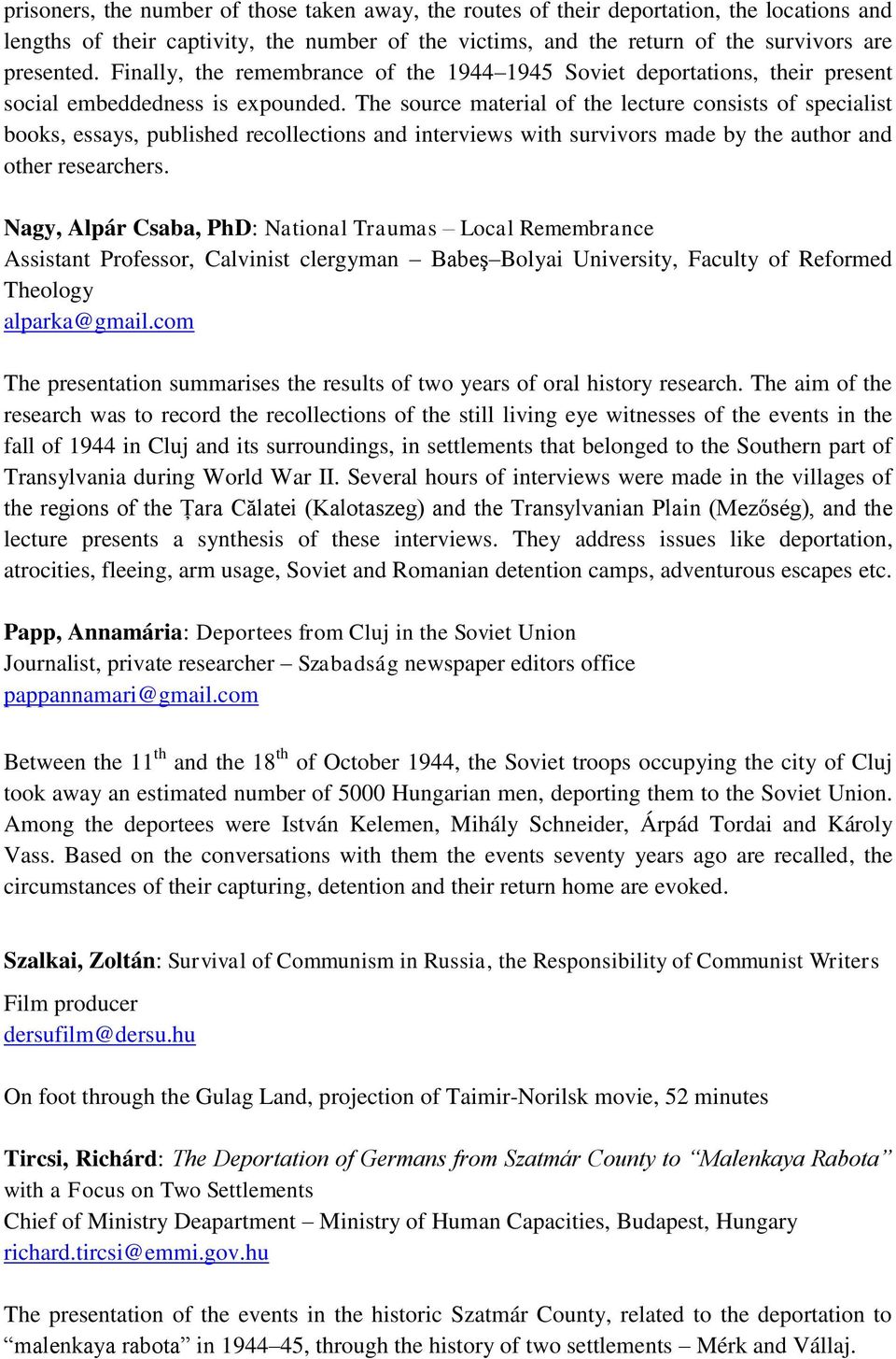 The source material of the lecture consists of specialist books, essays, published recollections and interviews with survivors made by the author and other researchers.