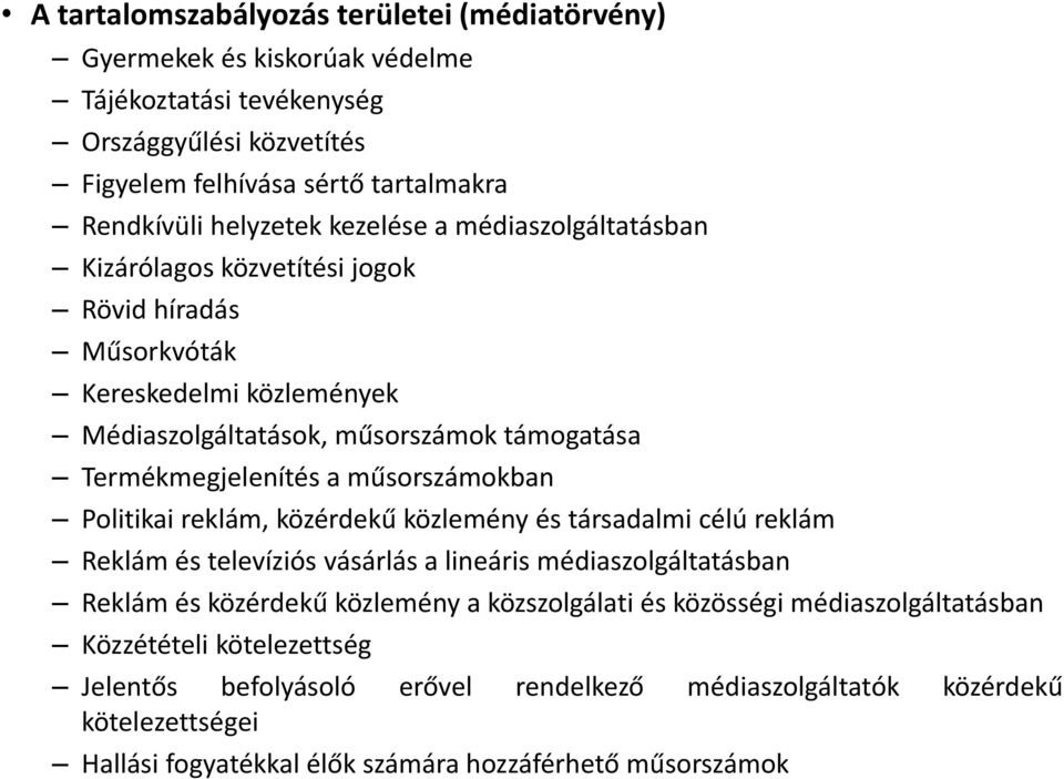 műsorszámokban Politikai reklám, közérdekű közlemény és társadalmi célú reklám Reklám és televíziós vásárlás a lineáris médiaszolgáltatásban Reklám és közérdekű közlemény a közszolgálati