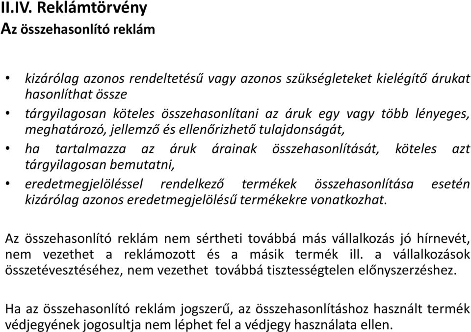 lényeges, meghatározó, jellemző és ellenőrizhető tulajdonságát, ha tartalmazza az áruk árainak összehasonlítását, köteles azt tárgyilagosan bemutatni, eredetmegjelöléssel rendelkező termékek