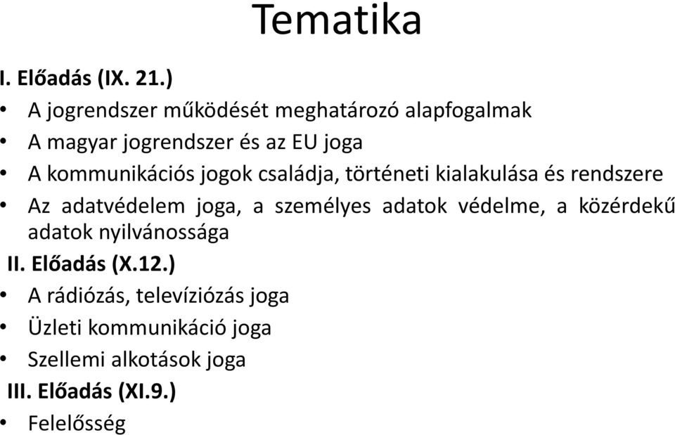 kommunikációs jogok családja, történeti kialakulása és rendszere Az adatvédelem joga, a személyes