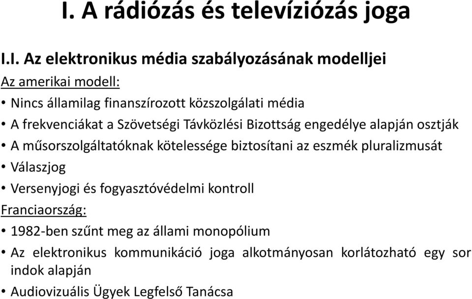 műsorszolgáltatóknak kötelessége biztosítani az eszmék pluralizmusát Válaszjog Versenyjogi és fogyasztóvédelmi kontroll