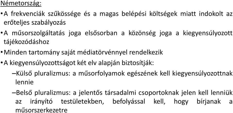 kiegyensúlyozottságot két elv alapján biztosítják: Külső pluralizmus: a műsorfolyamok egészének kell kiegyensúlyozottnak lennie