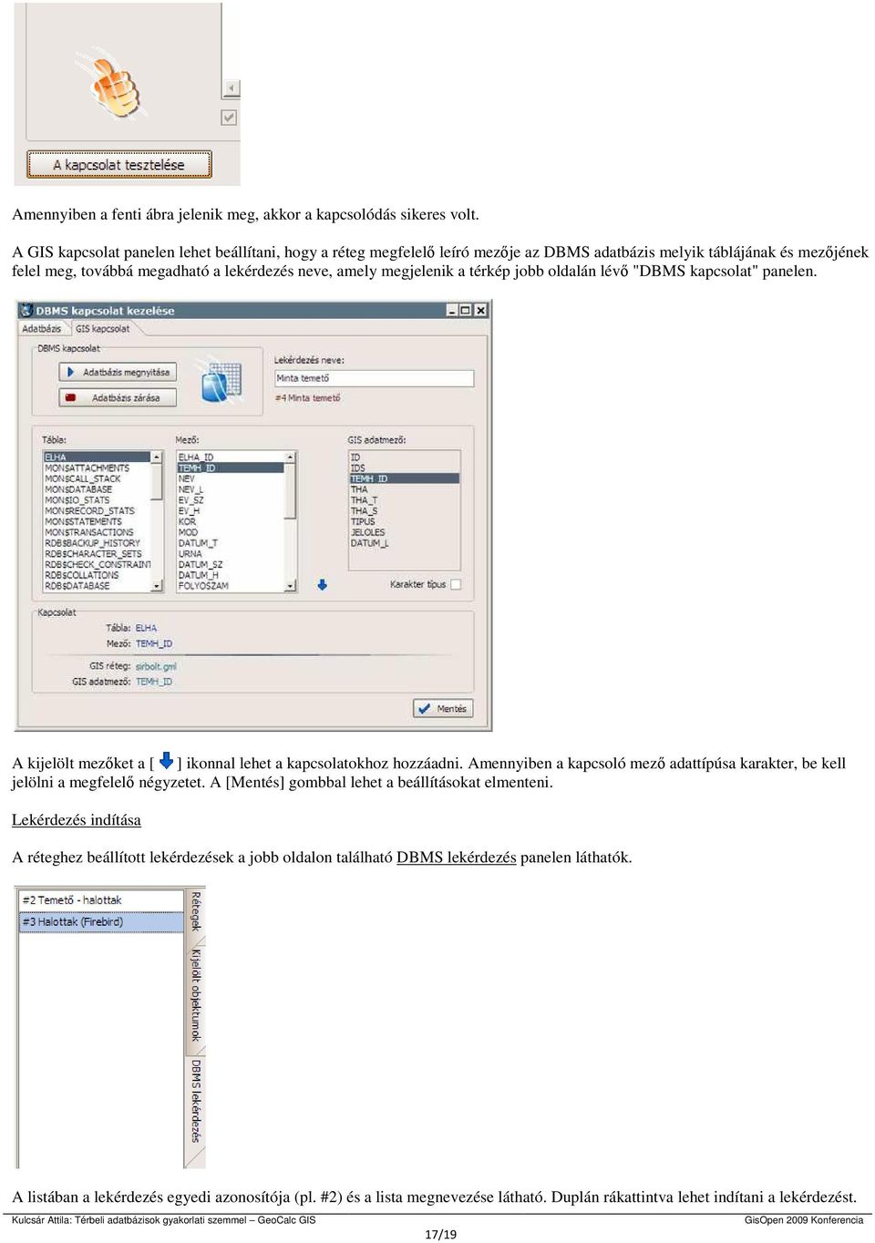 térkép jobb oldalán lévı "DBMS kapcsolat" panelen. A kijelölt mezıket a [ ] ikonnal lehet a kapcsolatokhoz hozzáadni.