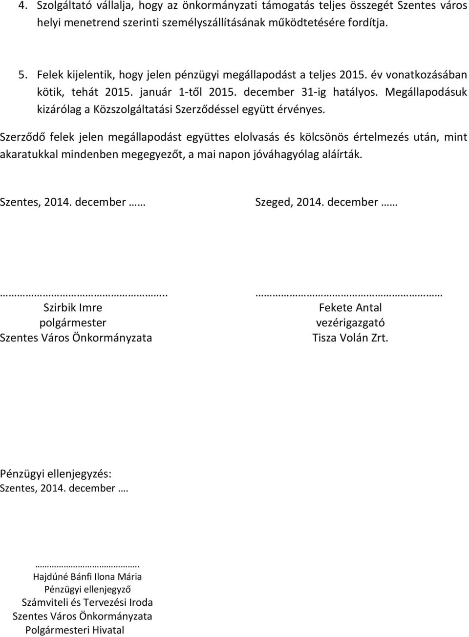 Megállapodásuk kizárólag a Közszolgáltatási Szerződéssel együtt érvényes.