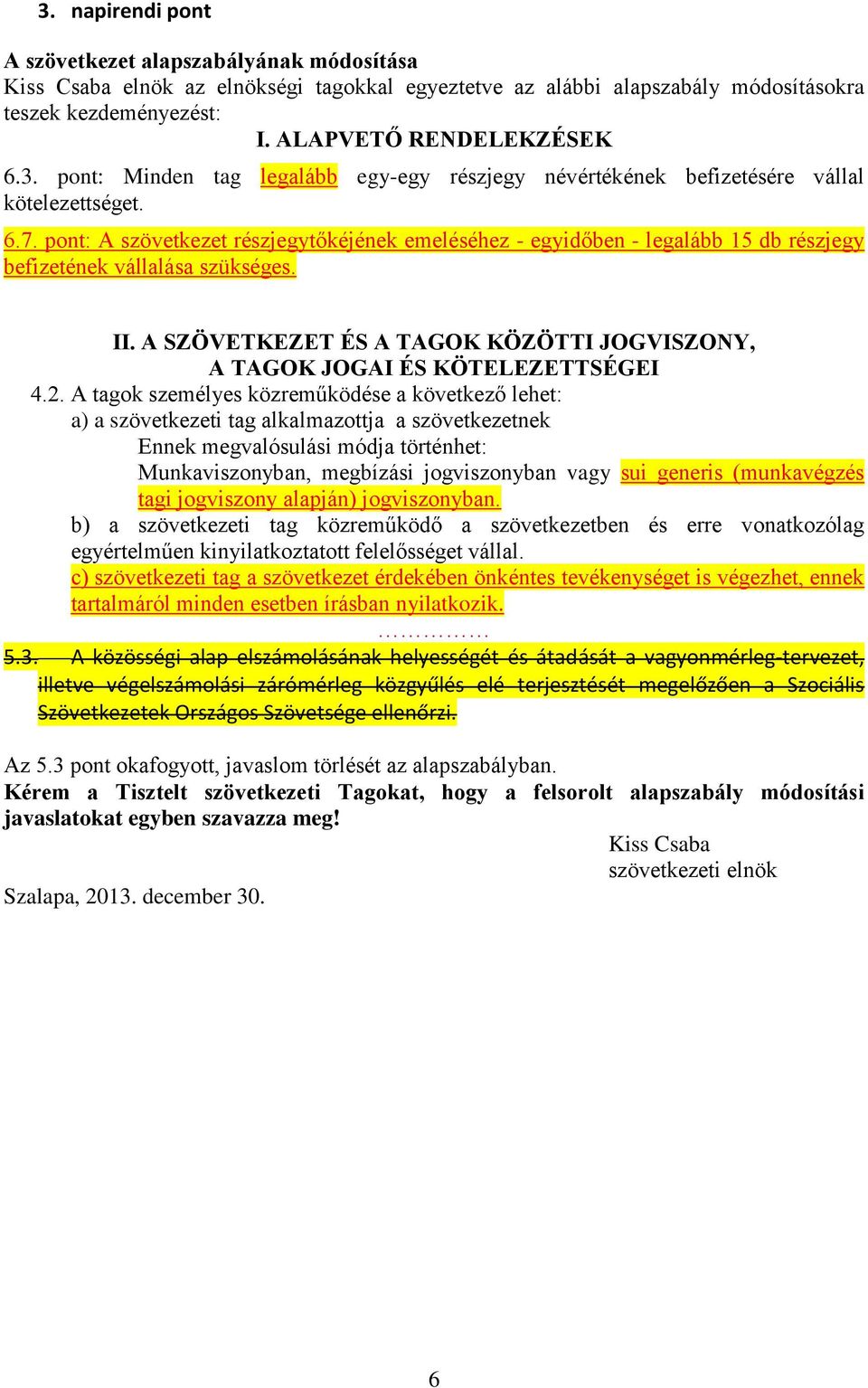 A SZÖVETKEZET ÉS A TAGOK KÖZÖTTI JOGVISZONY, A TAGOK JOGAI ÉS KÖTELEZETTSÉGEI 4.2.
