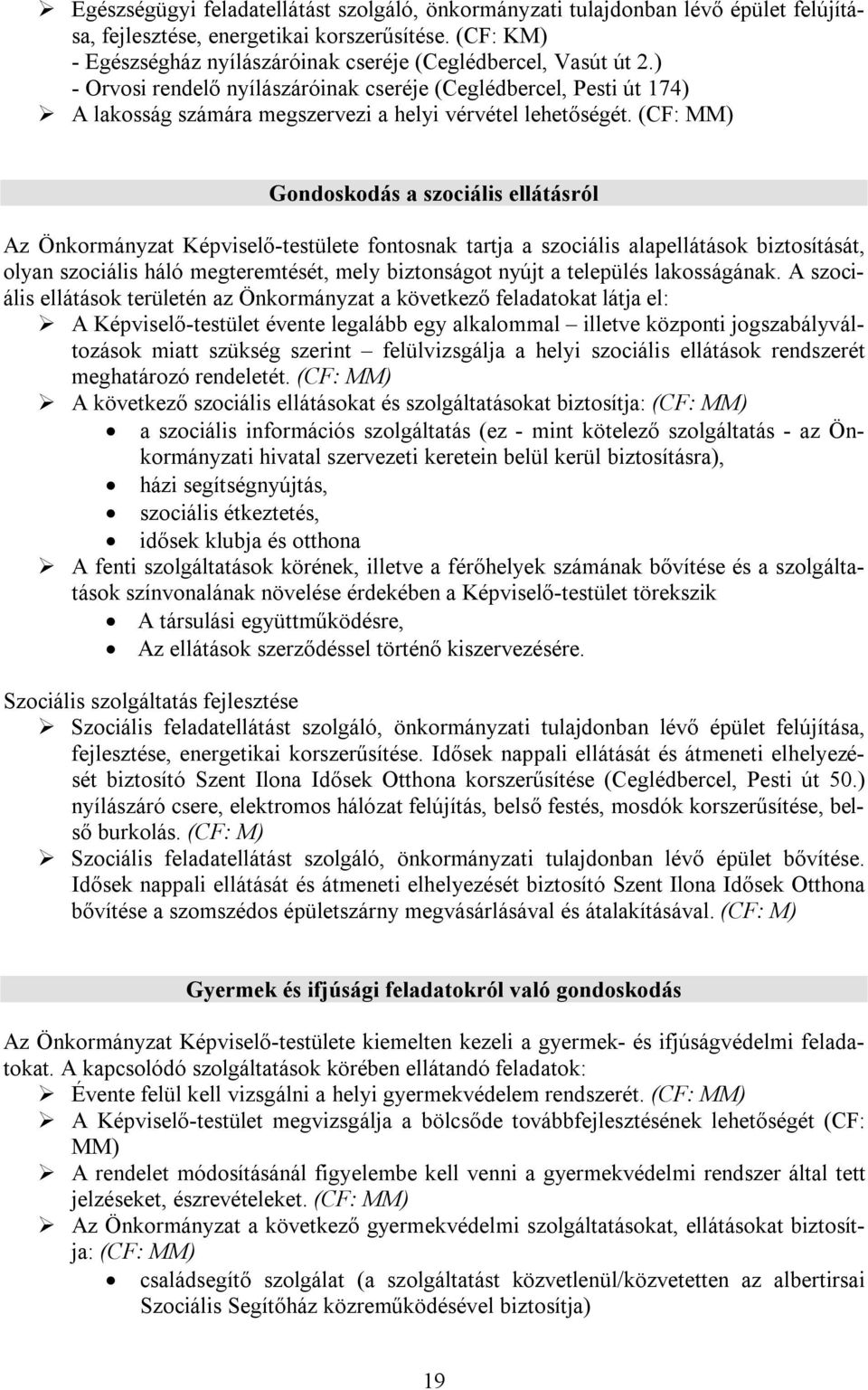 ) - Orvosi rendelő nyílászáróinak cseréje (Ceglédbercel, Pesti út 174) A lakosság számára megszervezi a helyi vérvétel lehetőségét.