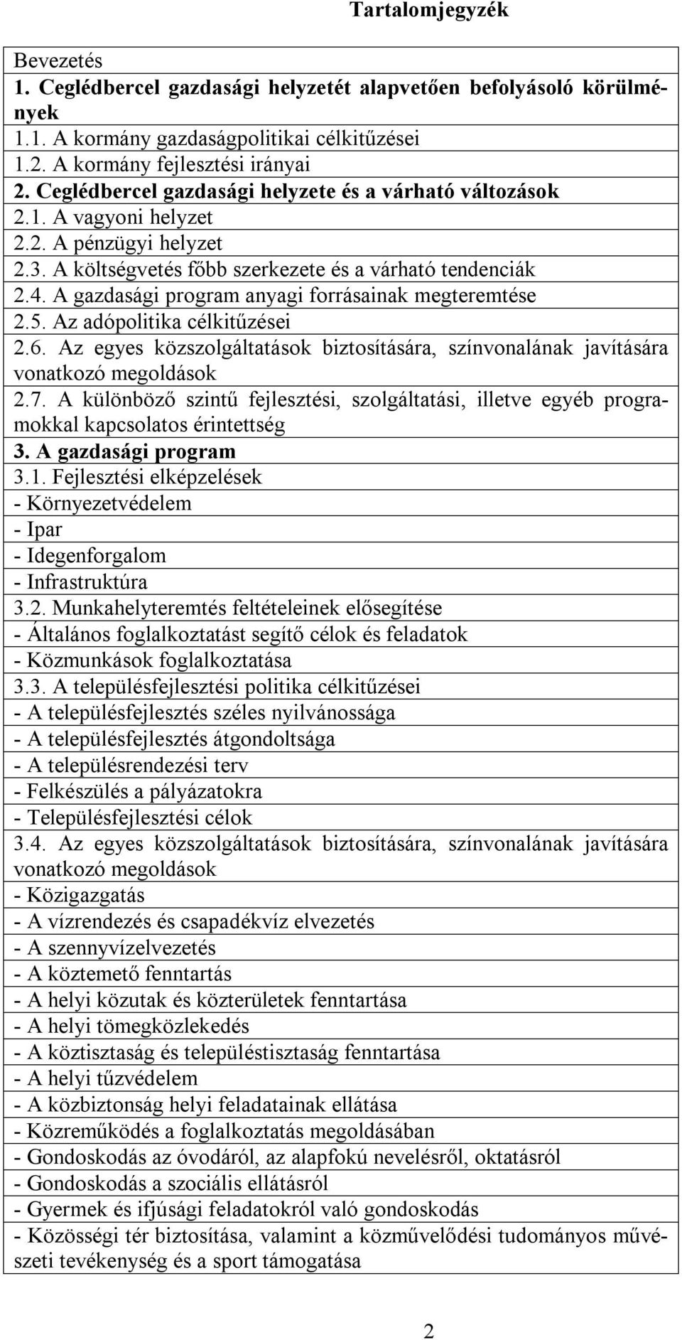 A gazdasági program anyagi forrásainak megteremtése 2.5. Az adópolitika célkitűzései 2.6. Az egyes közszolgáltatások biztosítására, színvonalának javítására vonatkozó megoldások 2.7.