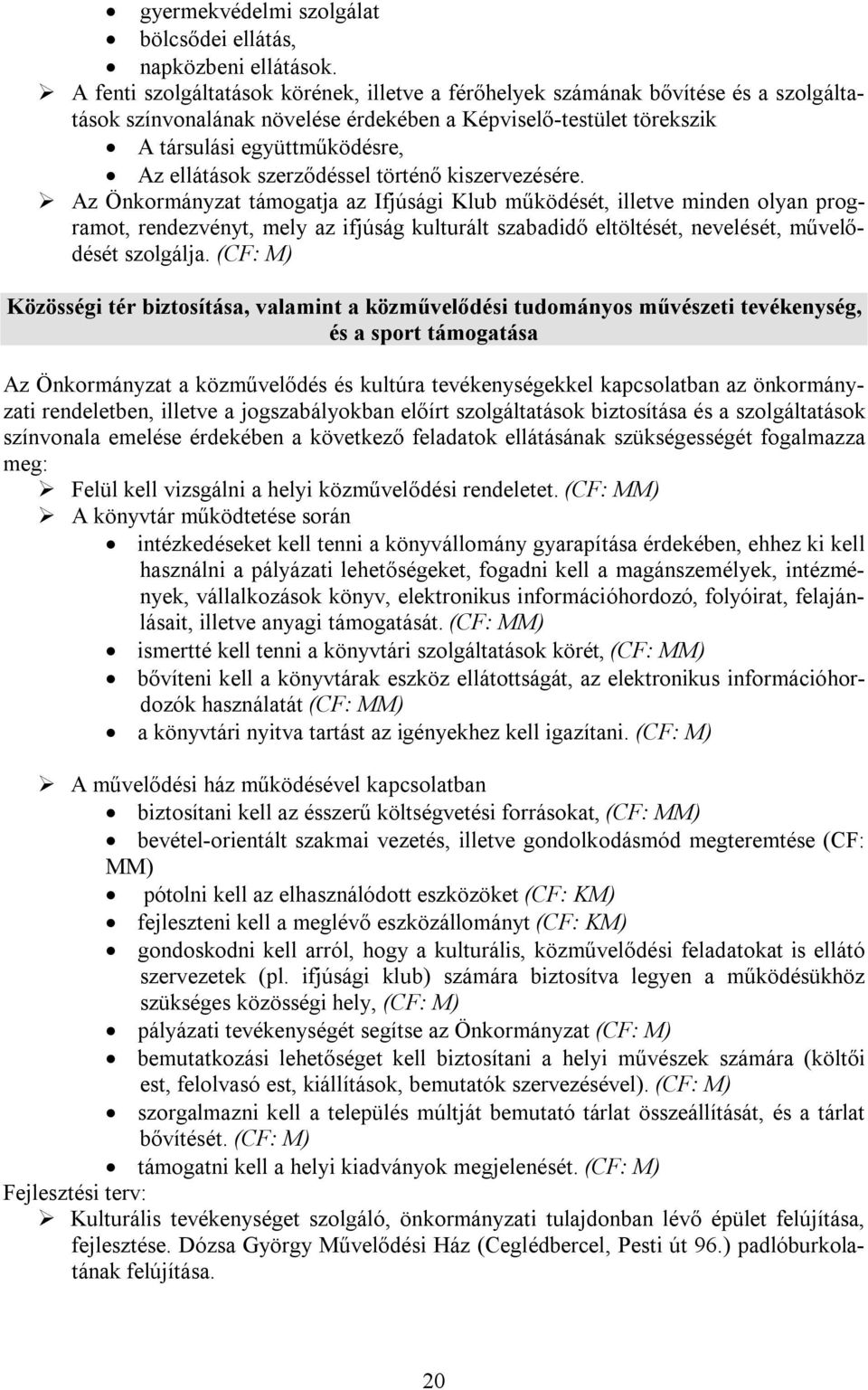 szerződéssel történő kiszervezésére.