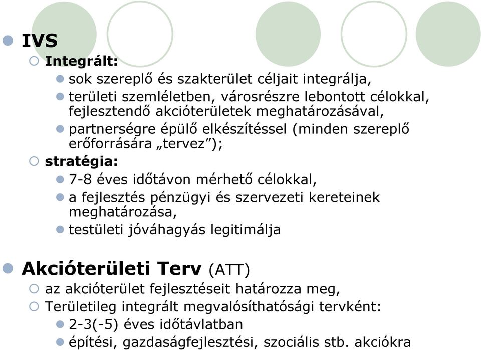 célokkal, a fejlesztés pénzügyi és szervezeti kereteinek meghatározása, testületi jóváhagyás legitimálja Akcióterületi Terv (ATT) az