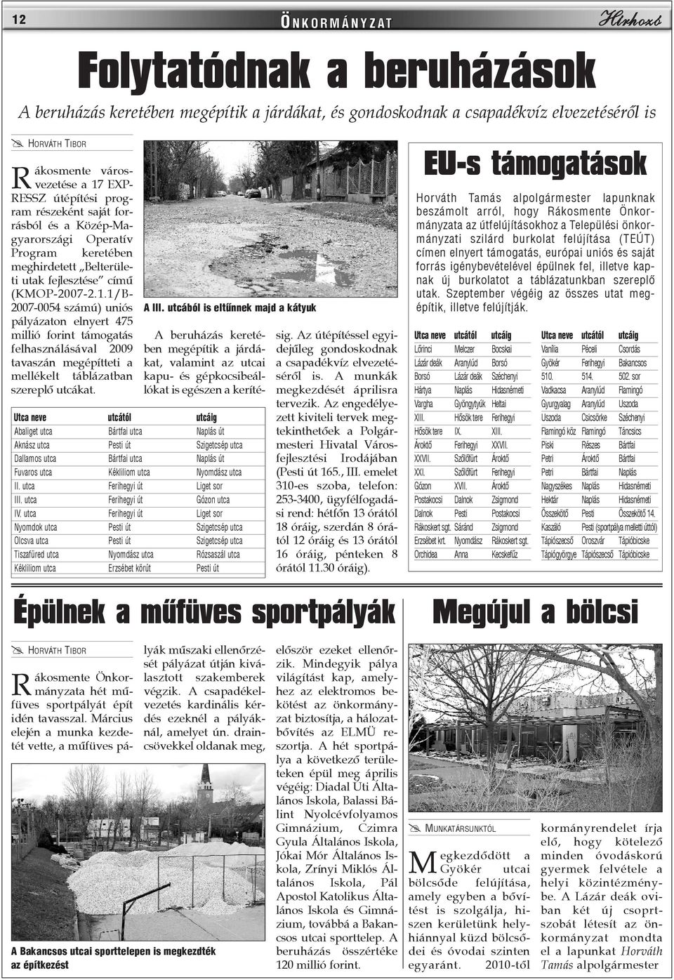 1/B- 2007-0054 számú) uniós pályázaton elnyert 475 millió forint támogatás felhasználásával 2009 tavaszán megépítteti a mellékelt táblázatban szereplõ utcákat. A III.