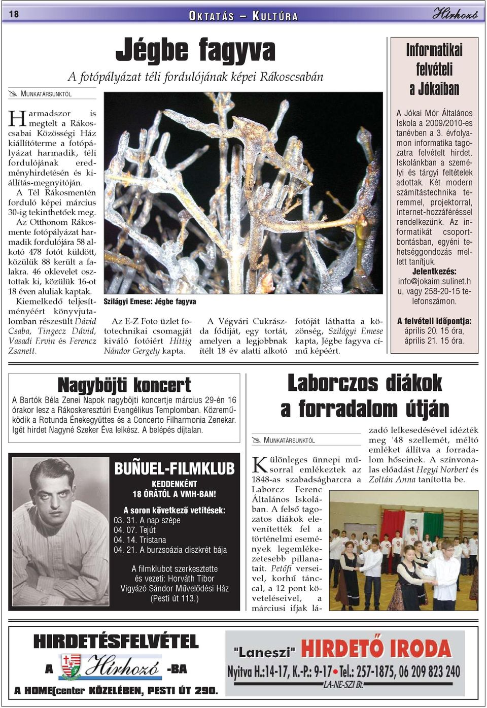 Az Otthonom Rákosmente fotópályázat harmadik fordulójára 58 alkotó 478 fotót küldött, közülük 88 került a falakra. 46 oklevelet osztottak ki, közülük 16-ot 18 éven aluliak kaptak.