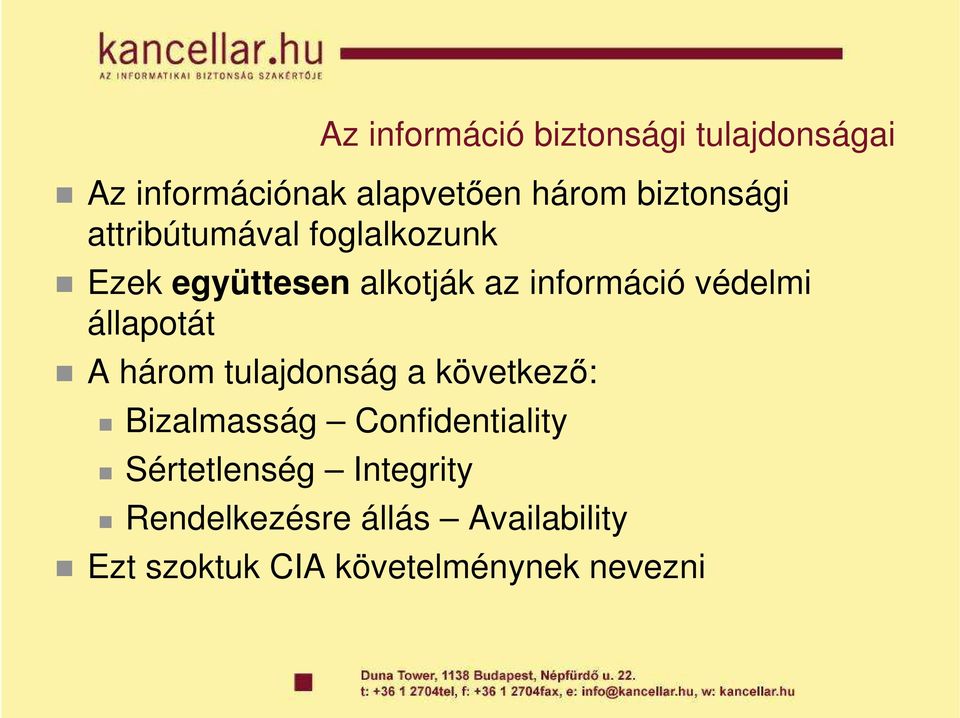 védelmi állapotát A három tulajdonság a következı: Bizalmasság Confidentiality
