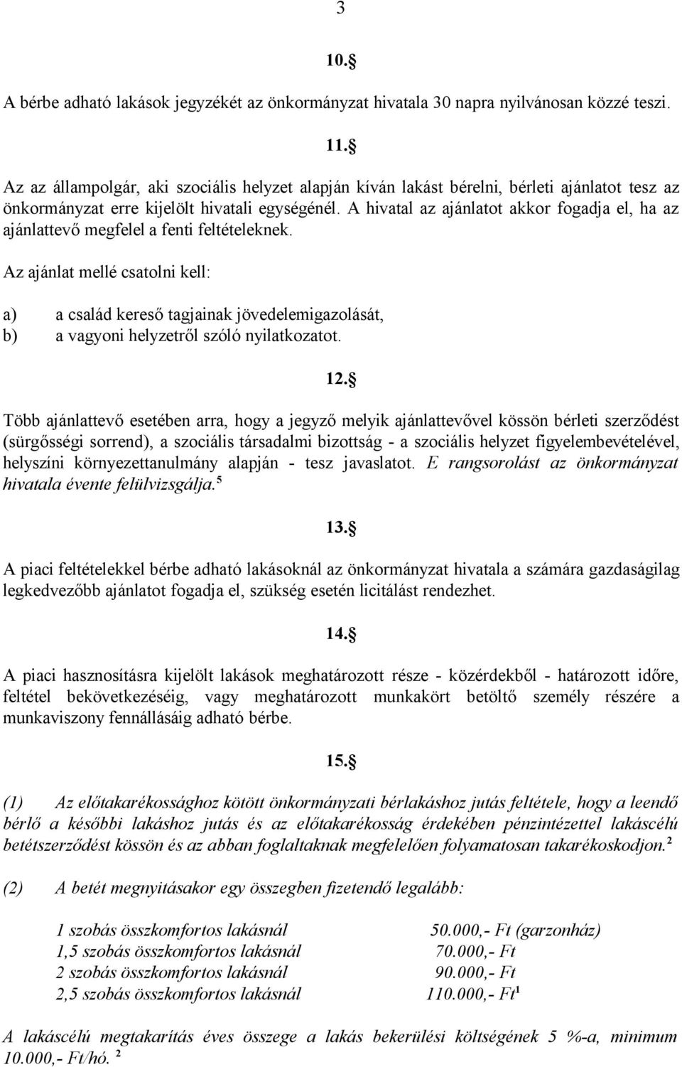 A hivatal az ajánlatot akkor fogadja el, ha az ajánlattevő megfelel a fenti feltételeknek.