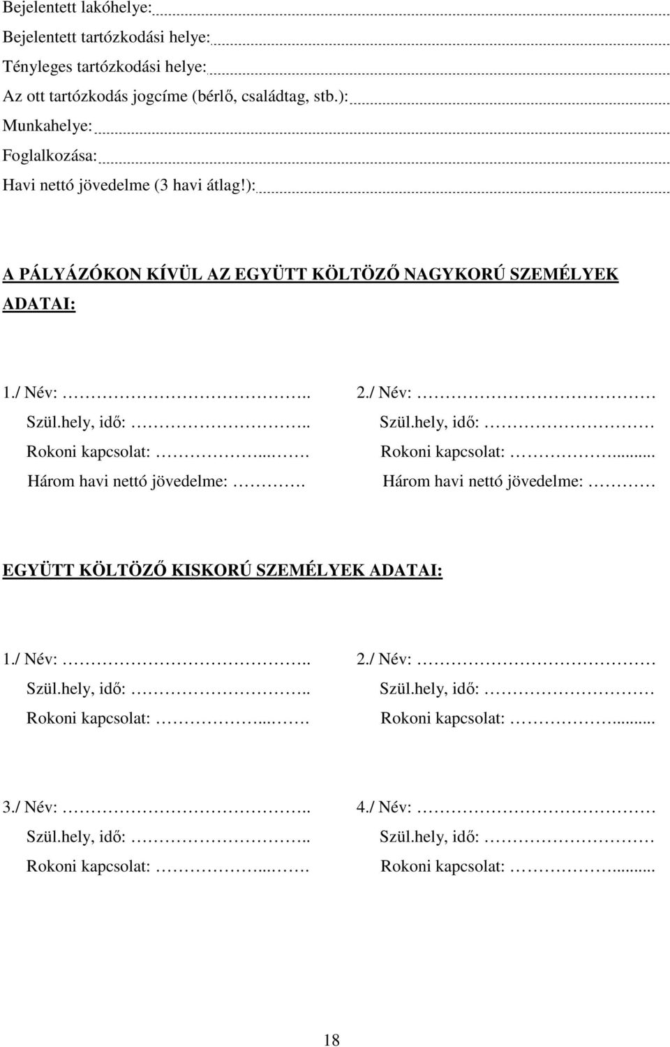 hely, idı:.. Szül.hely, idı: Rokoni kapcsolat:.... Rokoni kapcsolat:... Három havi nettó jövedelme:.