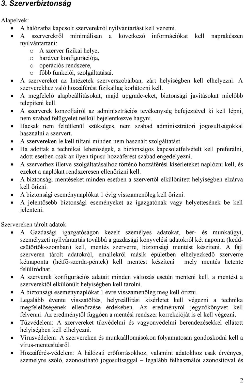 A szervereket az Intézetek szerverszobáiban, zárt helyiségben kell elhelyezni. A szerverekhez való hozzáférést fizikailag korlátozni kell.