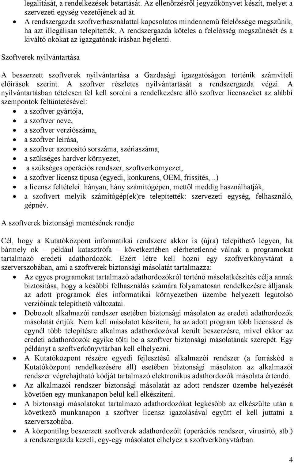 A rendszergazda köteles a felelősség megszűnését és a kiváltó okokat az igazgatónak írásban bejelenti.